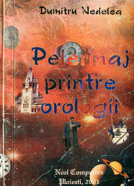 Pelerinaj printre orologii - vol.1 | ed. Noel Computers | Ploiesti - 2001